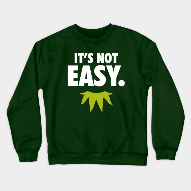 It's Not Easy Crewneck Sweatshirt by Merlino Creative